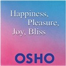 Happiness, Pleasure, Joy, Bliss by Osho